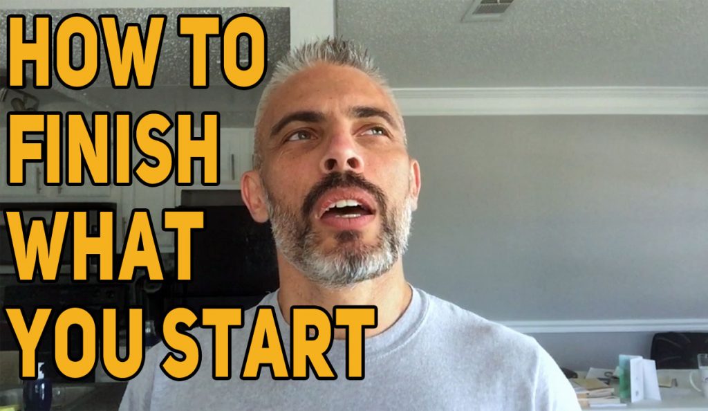 How to finish what you start