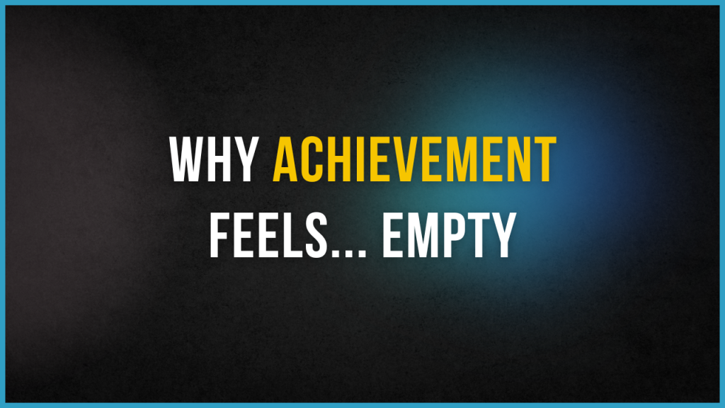 Why achievement feels empty