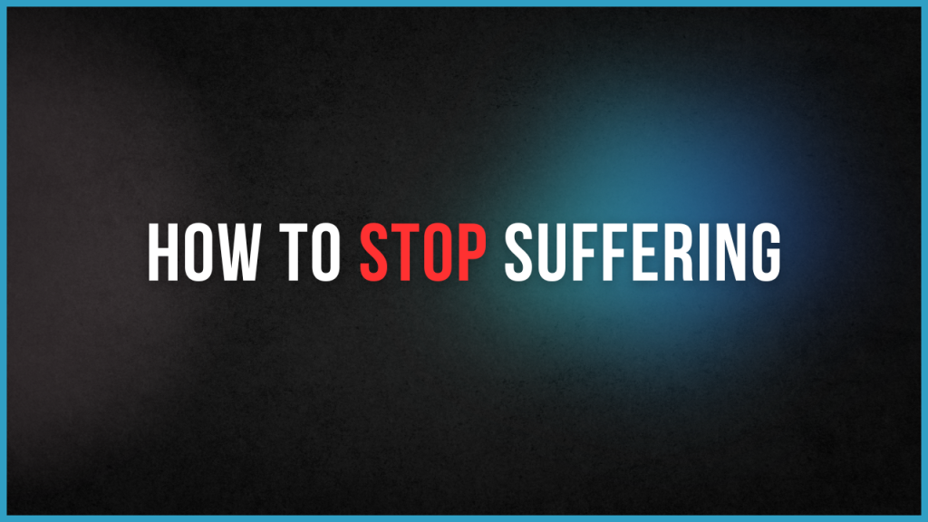 How to stop suffering