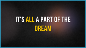 It's All a Part of the Dream